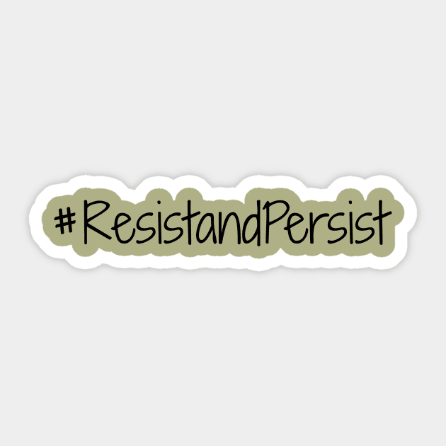 Resist and Persist Sticker by nyah14